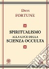 Lo spiritualismo alla luce della scienza occulta libro di Dion Fortune Pepe S. (cur.)
