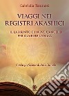 Viaggi nei Registri Akashici. Il labirinto e i nove cancelli per guarire l'anima libro di Tuninetti Gabriella