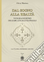 Dal sogno alla realtà. Vangelo Esseno dell'Arcangelo Raffaele. Vol. 11 libro