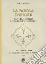 La parola d'onore. Che la parola data sia realmente un atto di verità. Vangelo esseno dell'Arcangelo Uriele. Vol. 12 libro