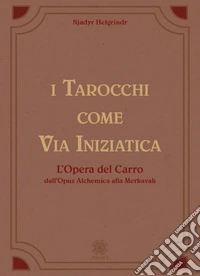 I tarocchi come via iniziatica. L'opera del carro dall'Opus alchemica alla Merkavah libro