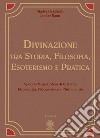 Divinazione. Tra storia, filosofia, esoterismo e pratica. Vol. 1: Specchi magici, sfera di cristallo, idromanzia, fisiognomica e chiromanzia libro