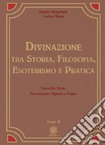 Divinazione. Tra storia, filosofia, esoterismo e pratica. Vol. 2: Tarocchi, rune, geomanzia, ogham e sogno libro