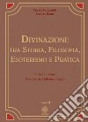 Divinazione. Tra storia, filosofia, esoterismo e pratica. Vol. 2: Tarocchi, rune, geomanzia, ogham e sogno libro