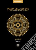 Magia dell'essere. La via della realizzazione. Vol. 1: Alchimie libro