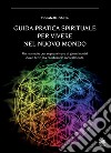 Guida pratica spirituale per vivere nel nuovo mondo libro