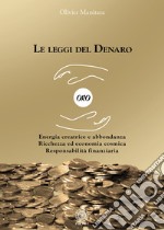 Le leggi del denaro. Energia creatrice e abbondanza. Ricchezza ed economia cosmica. Responsabilità finanziaria libro