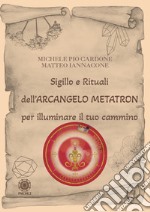 Sigillo e rituali dell'arcangelo Metatron per illuminare il tuo cammino libro