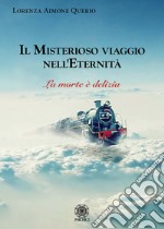 Il misterioso viaggio nell'eternità. La morte è delizia