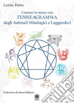 Conosci te stesso con l'Enneagramma degli animali mitologici e leggendari libro