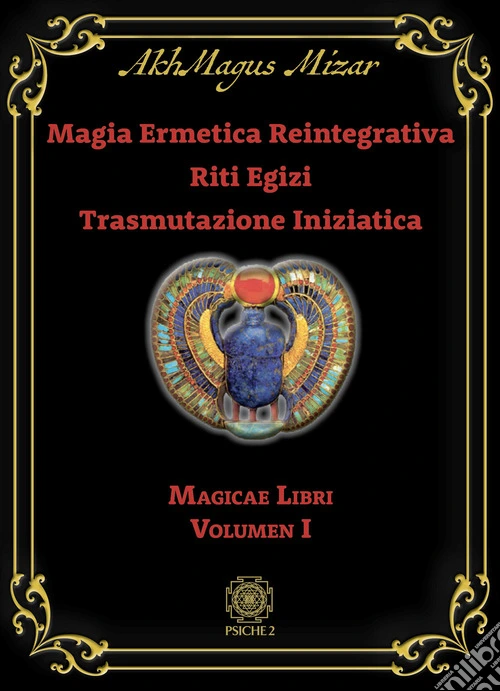 Magia ermetica reintegrativa. Riti egizi. Trasmutazione iniziatica. Magicae libri. Vol. 1