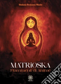 Matrioska. Frammenti di anime libro