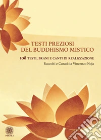 Testi preziosi del buddhismo mistico. 108 testi, brani e canti di realizzazione libro