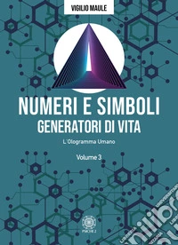 Numeri e simboli generatori di vita. L'ologramma umano libro