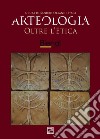Arteologia. Oltre l'etica. L'arte etica in dialogo fra passato e futuro. Ediz. illustrata libro di Orlandi Stagl S. (cur.)