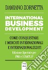 International business development. Come conquistare i mercati internazionali e internazionalizzati libro