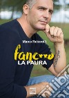 Fanc**o la paura. Storia ed emozioni di un ragazzo coraggioso libro