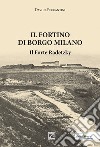 Il Fortino di Borgo Milano. Il Forte Radetzky libro di Peccantini Davide