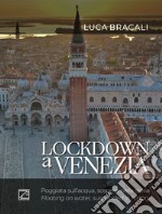 Lockdown a Venezia. Poggiata sull'acqua, sospesa nella storia. Ediz. illustrata libro