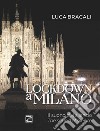 Lockdown a Milano. Il suono del silenzio. Ediz. italiana e inglese libro di Bracali Luca