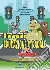 Il manuale dell'educazione stradale. Manuale tematico sull'educazione alle regole della strada per bambini libro di Artifices srls