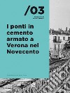 I ponti in cemento armato a Verona nel Novecento. Nuova ediz. libro