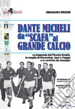 Dante Micheli, da «scafa» al grande calcio. La leggenda del Piccolo Brasile, le maglie di Fiorentina, Spal e Foggia e la carriera da manager