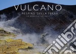 Vulcano. Il respiro della terra-The breath of the earth. Ediz. bilingue