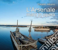 L'Arsenale. Mani in opera libro