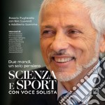 Scienza e sport con voce solista. Due mondi, un solo pensiero. Ediz. speciale libro