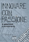 Innovare con passione in settori restii al cambiamento. Ediz. illustrata libro