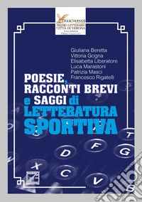 Poesie, racconti brevi e saggi di letteratura sportiva. Nuova ediz. libro