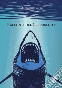 Racconti del crepuscolo. Nuova ediz. libro