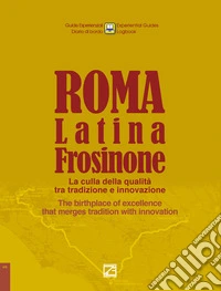 Roma, Latina, Frosinone. La culla della qualità tra tradizione e innovazione The birthplace of excellence that merges tradition with innovation. Nuova ediz. libro