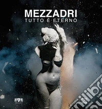 Mezzadri. Tutto è eterno. Ediz. illustrata libro