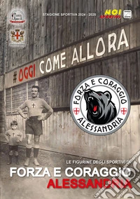 Forza e Coraggio Alessandria. Album con collezione completa di figurine non imbustate libro