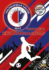 Valpolicella Calcio 2012. Album con collezione completa di figurine non imbustate libro