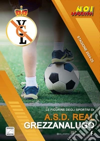 A.S.D. Real Grezzanalugo. Album con figurine stampate direttamente sulle pagine libro