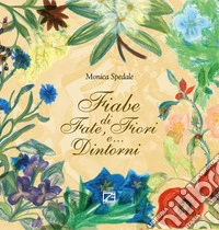 Fiabe di fate, fiori e... dintorni. Nuova ediz. libro