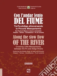 Con l'andar lento del fiume. Tra Po e Adige, attraversando la Piccola Mesopotamia. Sul fiume di Mezzo in barca e bicicletta: Fissero-Tartaro-Canalbianco-Po di Levante. Nuova ediz. libro