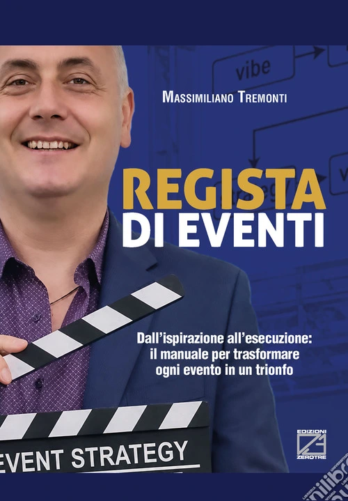 Regista di eventi. Dall'ispirazione all'esecuzione: il manuale per trasformare ogni evento in un trionfo