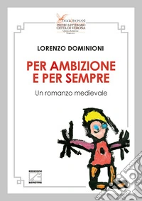 Per ambizione e per sempre. Un romanzo medievale. Nuova ediz.