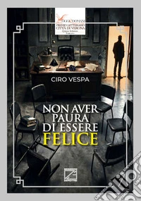 Non aver paura di essere felice libro
