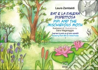 Bat e la falena dispettosa-Pipi and the mischievous moth. Ediz. illustrata