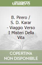 B. Pirero / S. D. Karar - Viaggio Verso I Misteri Della Vita libro