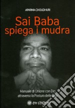 Sai Baba Spiega i Mudra. Manuale di unione con Dio attraverso la postura delle dita