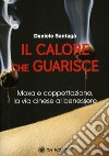 Il calore che guarisce. Moxa e coppettazione, la via cinese al benessere libro