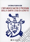 I tatuaggi sacri e profani della Santa Casa di Loreto libro