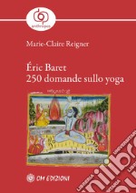 Éric Baret. 250 domande sullo yoga