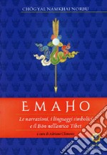Emaho. Le narrazioni, i linguaggi simbolici e il Bön nell'antico Tibet libro